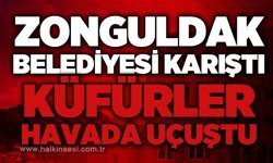 Zonguldak Belediyesi karıştı: Küfürler havada uçuştu!