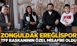 Zonguldak Ereğlispor, TFF Başkanının özel misafiri oldu