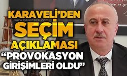 Necdet Karaveli'den seçim açıklaması: Provokasyon girişimleri oldu