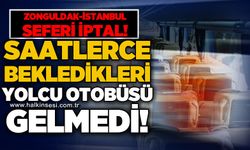 Zonguldak - İstanbul seferi iptal: Saatlerce bekledikleri yolcu otobüsü gelmedi!