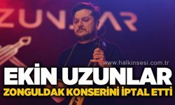 Ekin Uzunlar Zonguldak konserini iptal etti