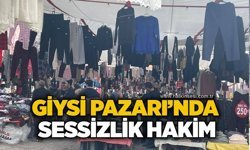 Giysi Pazarı’nda sessizlik hakim