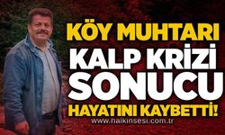 Köy muhtarı kalp krizi sonucu hayatını kaybetti!