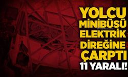 Yolcu minibüsü elektrik direğine çarptı: 11 yaralı!