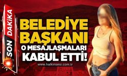 Belediye Başkanı o mesajlaşmaları kabul etti!
