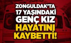 Zonguldak’ta 17 yaşındaki genç kız hayatını kaybetti!