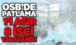 OSB’de patlama: 1’i ağır 8 işçi yaralandı!