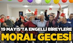 19 Mayıs’ta Engelli Bireylere Moral Gecesi