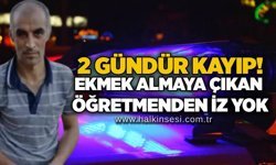 2 gündür kayıp! Ekmek almaya çıkan öğretmenden iz yok