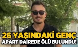 26 yaşındaki genç apart dairesinde ölü bulundu