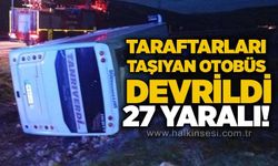 Taraftarları taşıyan otobüs devrildi, 27 yaralı!