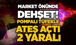 Market önünde dehşet! Pompalı tüfekle ateş açtı: 2 yaralı