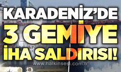 Karadeniz'de 3 gemiye İHA saldırısı: Yaralılar var!