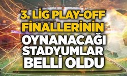 3. Lig Play-Off  finallerinin oynanacağı stadyumlar belli oldu