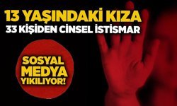 13 yaşındaki kıza 33 kişiden cinsel istismar: Sosyal medya yıkılıyor!