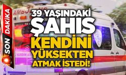 39 yaşındaki şahıs kendini yüksekten atmak istedi!