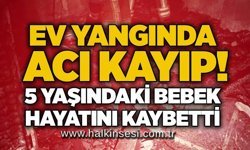 Ev yangınında acı kayıp! 1,5 yaşındaki bebek hayatını kaybetti