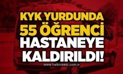 KYK yurdunda 55 öğrenci hastaneye kaldırıldı!