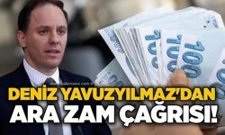 Deniz Yavuzyılmaz'dan ara zam çağrısı!