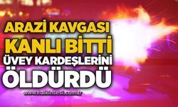 Arazi kavgası kanlı bitti: Üvey kardeşlerini öldürdü