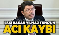 Eski Bakan Yılmaz Tunç'un acı günü