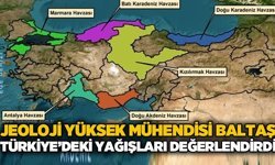 Jeoloji Yüksek Mühendisi Ali Baltaş Türkiye'deki yağışları değerlendirdi