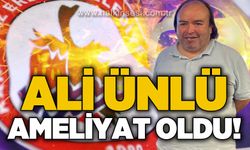 Ali Ünlü ameliyat oldu