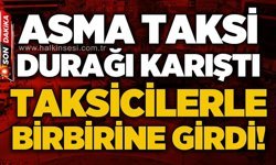 Asma Taksi Durağı'nda taksiciler arasında kavga!