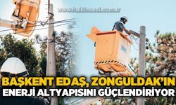 Başkent EDAŞ Zonguldak’ın Enerji Altyapısını Güçlendirmeye Devam Ediyor