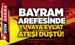Bayram arefesinde yuvaya evlat ateşi düştü!