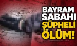 Bayram sabahı şüpheli ölüm!