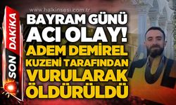 Bayram günü acı olay: Adem Demirel kuzeni tarafından vurularak öldürüldü
