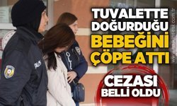 Tuvalette doğurduğu bebeğini çöpe attı: Cezası belli oldu!