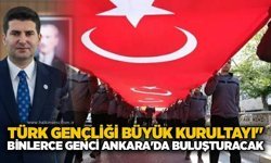 Türk Gençliği Büyük Kurultayı" binlerce genci Ankara'da buluşturacak