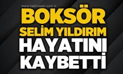 Boksör Selim Yıldırım hayatını kaybetti