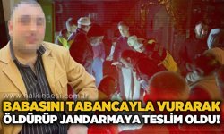 Babasını tabancayla vurarak öldürüp jandarmaya teslim oldu!