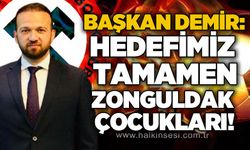 Başkan Demir: Hedefimiz tamamen Zonguldak Çocukları!