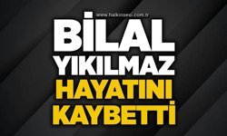Bilal Yıkılmaz hayatını kaybetti