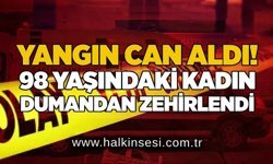 Yangın can aldı! 98 yaşındaki kadın dumandan zehirlendi