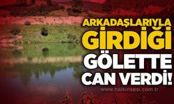 Arkadaşlarıyla girdiği gölette can verdi!