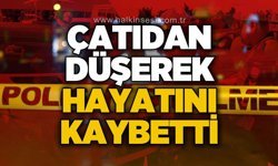 Çatıdan düşerek hayatını kaybetti