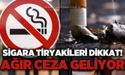 Sigara tiryakileri dikkat: Ağır ceza geliyor!