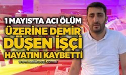 1 Mayıs’ta acı ölüm: Üzerine DemirdDüşen işçi hayatını kaybetti