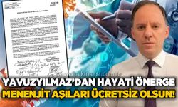 Yavuzyılmaz’dan Hayati Önerge: Menenjit aşıları ücretsiz olsun!