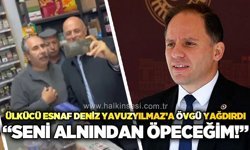 Ülkücü esnaf Deniz Yavuzyılmaz'a övgü yağdırdı: "Seni alnından öpeceğim!"