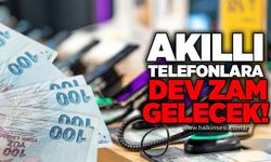 Akıllı telefonlara dev zam gelecek!
