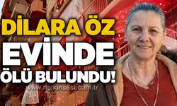 Dilara Öz evinde ölü bulundu!