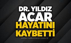 Dr. Yıldız Acar hayatını kaybetti!