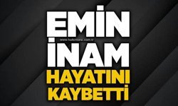 Emin İnam hayatını kaybetti