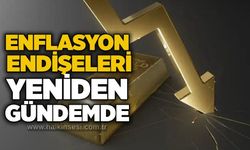Enflasyon endişeleri yeniden gündemde